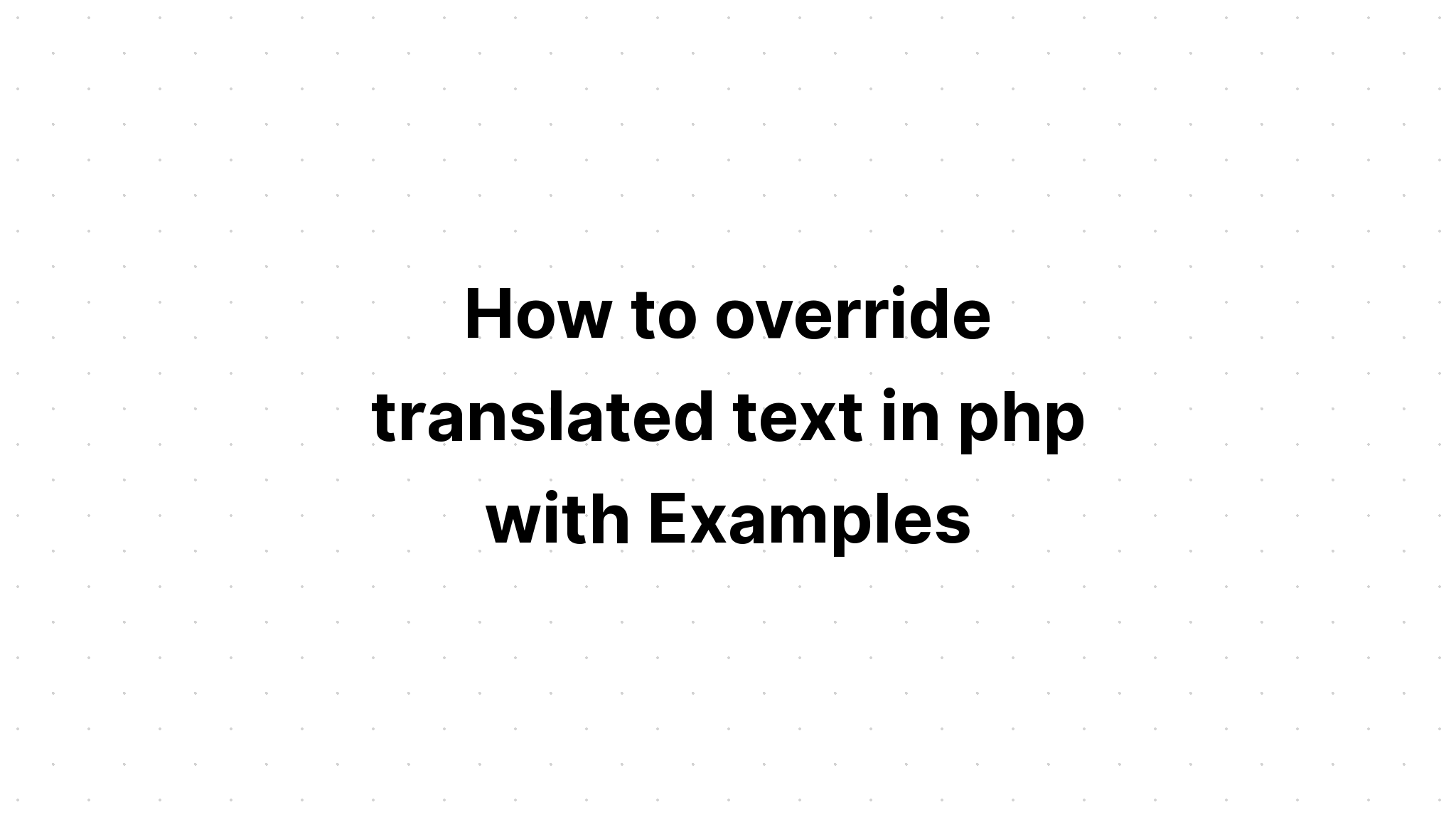 Cách ghi đè văn bản đã dịch trong php bằng Ví dụ